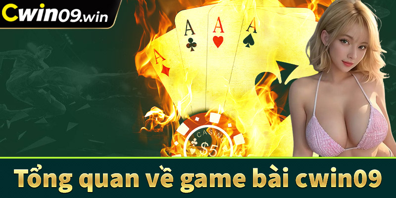 Tổng quan chung về sân chơi cá cược game bài cwin09 đổi thưởng