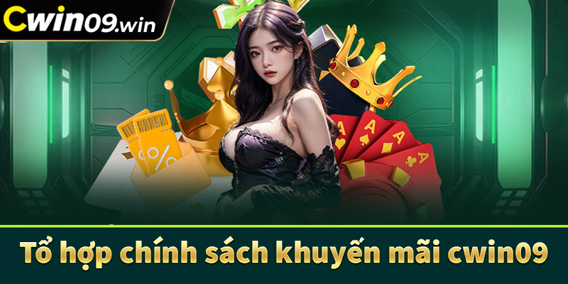 Tổng hợp chính sách khuyến mãi cwin09 hot nhất hiện nay