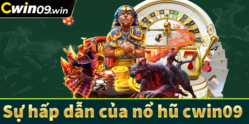 Sự hấp dẫn của sân chơi nổ hũ cwin09 bạn nên biết