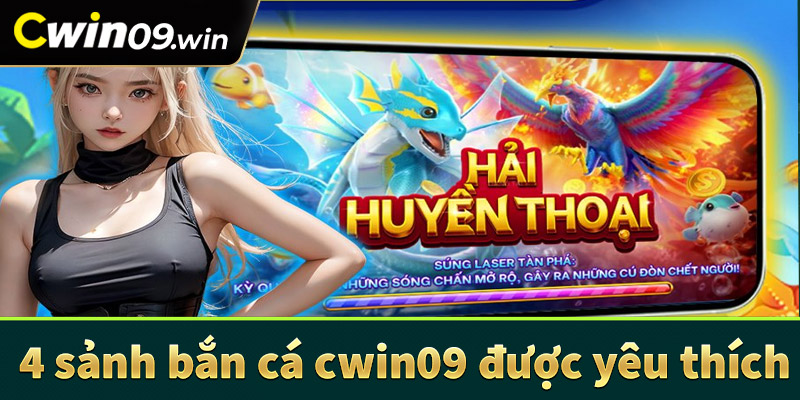 Điểm quan 4 sảnh game bắn cá cwin09 được yêu thích nhất hiện nay