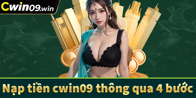 Hướng dẫn nạp tiền cwin09 thông qua 4 bước đơn giản