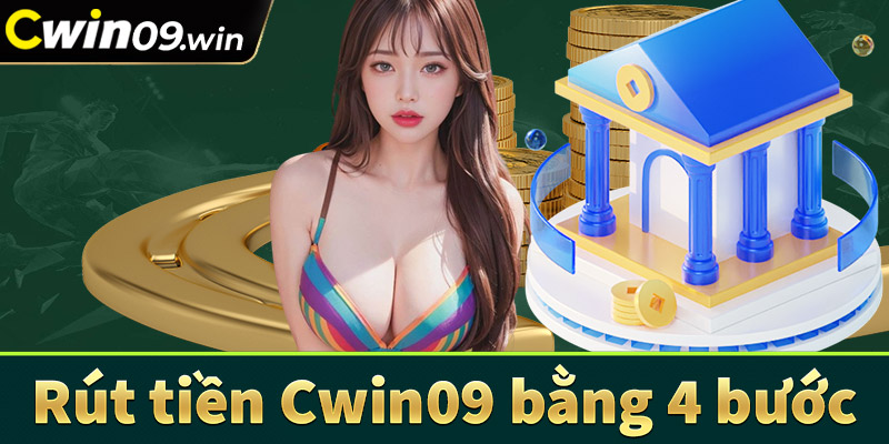 Hướng dẫn rút tiền cwin09 thông qua 4 bước đơn giản