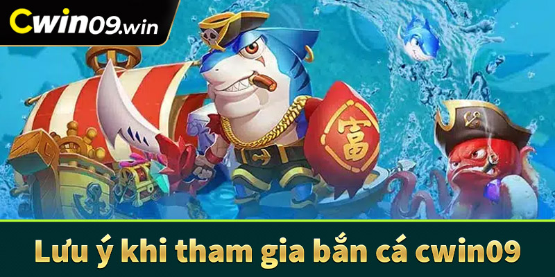 Lưu ý khi tham gia cá cược bắn cá cwin09