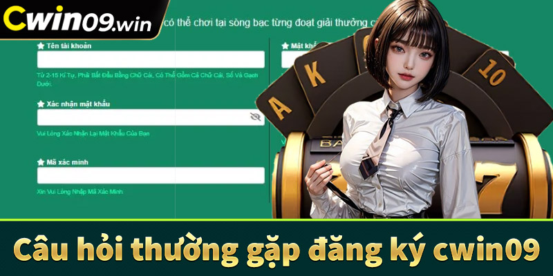 Câu hỏi thường gặp trong quá trình đăng ký cwin09