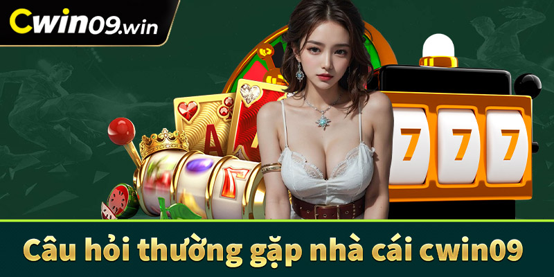 Các câu hỏi thường gặp tại nhà cái Cwin09