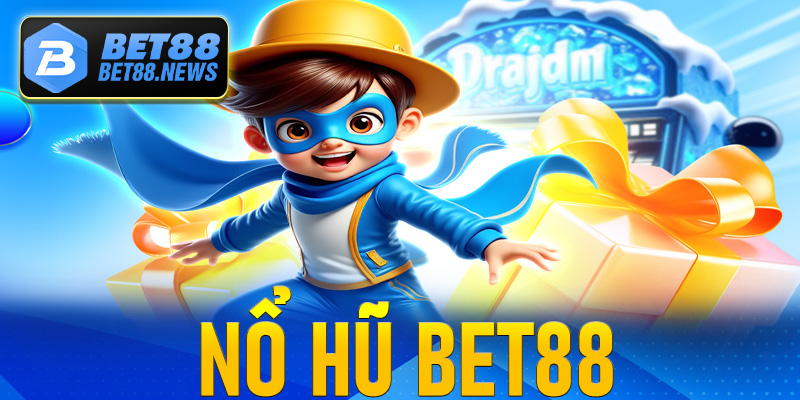 Hướng dẫn chơi nổ hũ Bet88 kiếm thưởng khủng 
