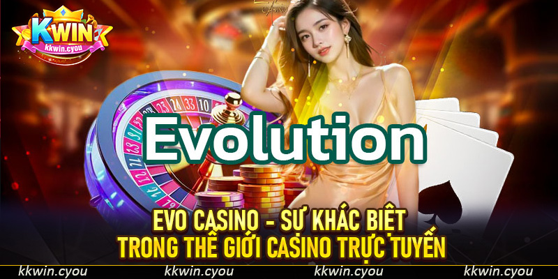 Evo Casino - Sự khác biệt trong thế giới casino trực tuyến