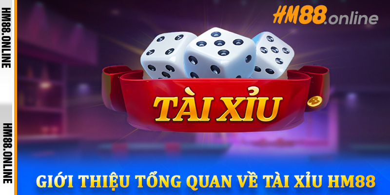 Giới thiệu tổng quan về tài xỉu HM88