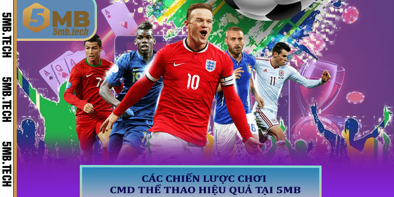Các chiến lược chơi CMD thể thao hiệu quả tại 5MB