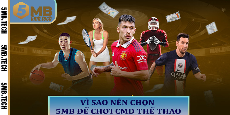 Vì sao nên chọn 5MB để chơi CMD thể thao