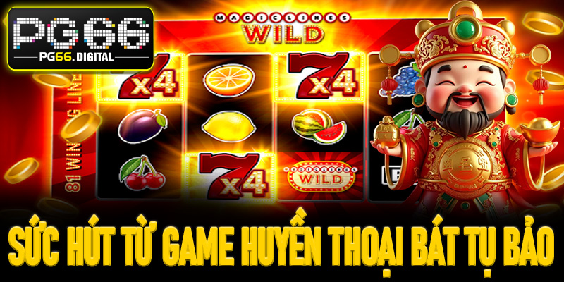 Sức hút từ game huyền thoại Bát Tụ Bảo