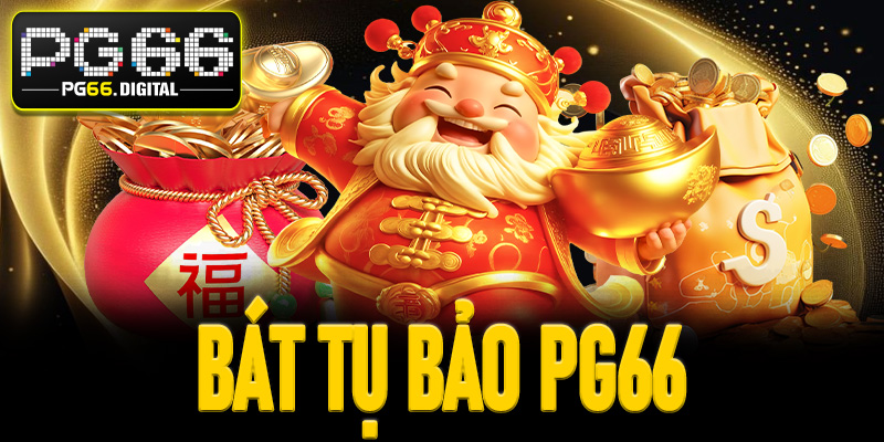 Game Bát Tụ Bảo PG66 – Trải nghiệm kịch tính hấp dẫn 2025
