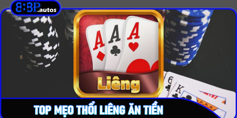 Top mẹo thổi liêng ăn tiền giúp thắng lớn trên 888P