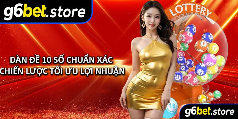 Dàn Đề 10 Số Chuẩn Xác – Chiến Lược Tối Ưu Lợi Nhuận