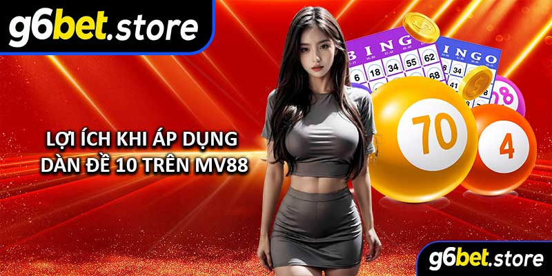 Lợi ích khi áp dụng Dàn Đề 10 trên MV88