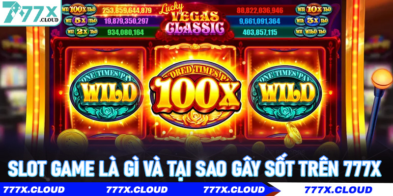 Slot Game là gì và tại sao gây sốt trên 777x