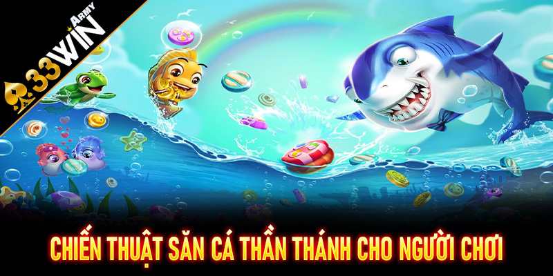 Chiến thuật săn cá thần thánh cho người chơi chuyên nghiệp