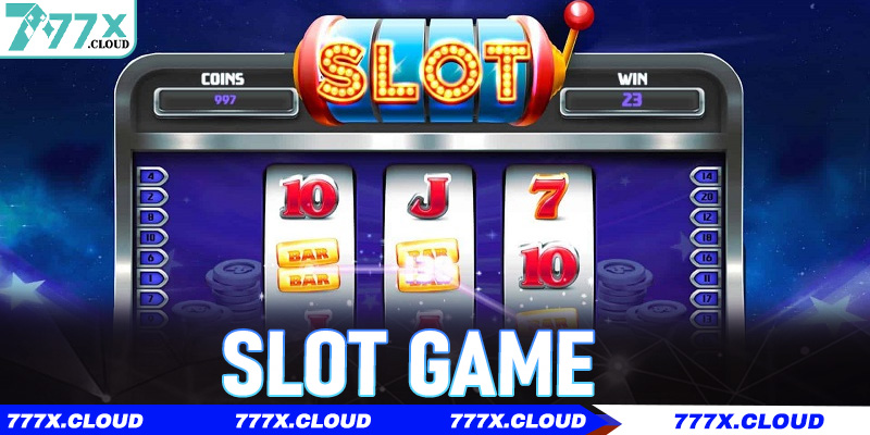 Slot Game – Trải Nghiệm Giải Trí Và Cơ Hội Thắng Thưởng Lớn Tại 777x