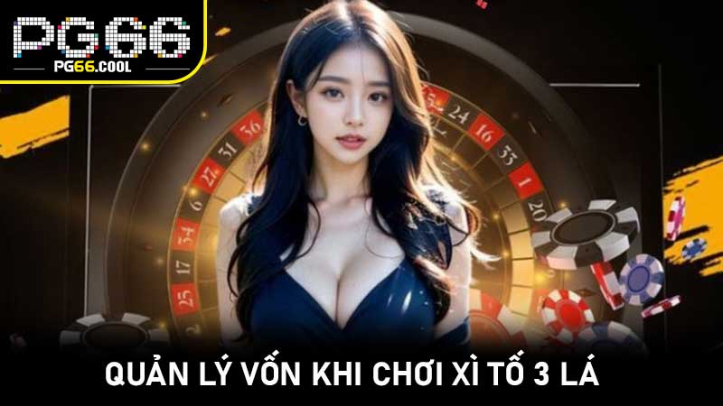 Quản lý vốn khi chơi Xì tố 3 lá